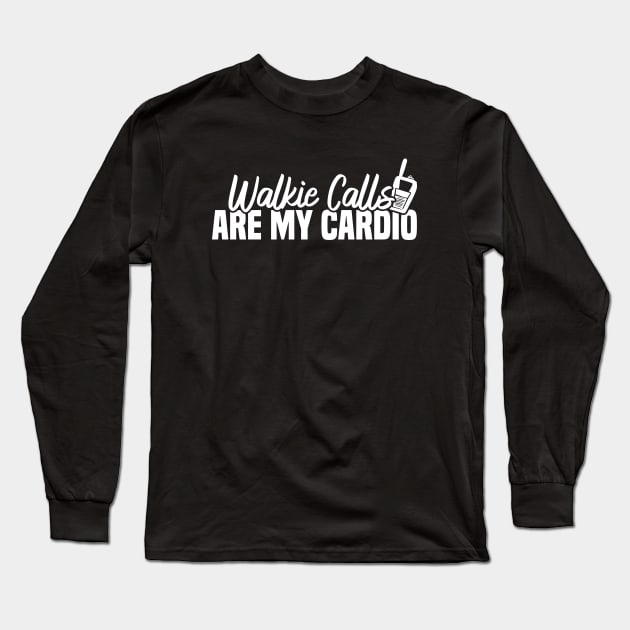 Walkie Calls Are My Cardio Long Sleeve T-Shirt by Blonc